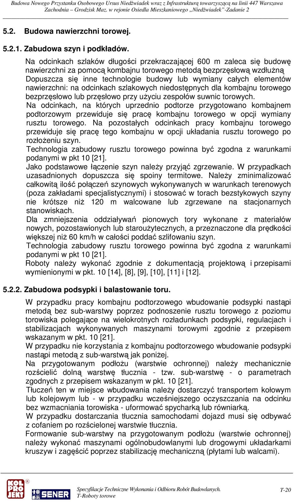 elementów nawierzchni: na odcinkach szlakowych niedostępnych dla kombajnu torowego bezprzęsłowo lub przęsłowo przy użyciu zespołów suwnic torowych.