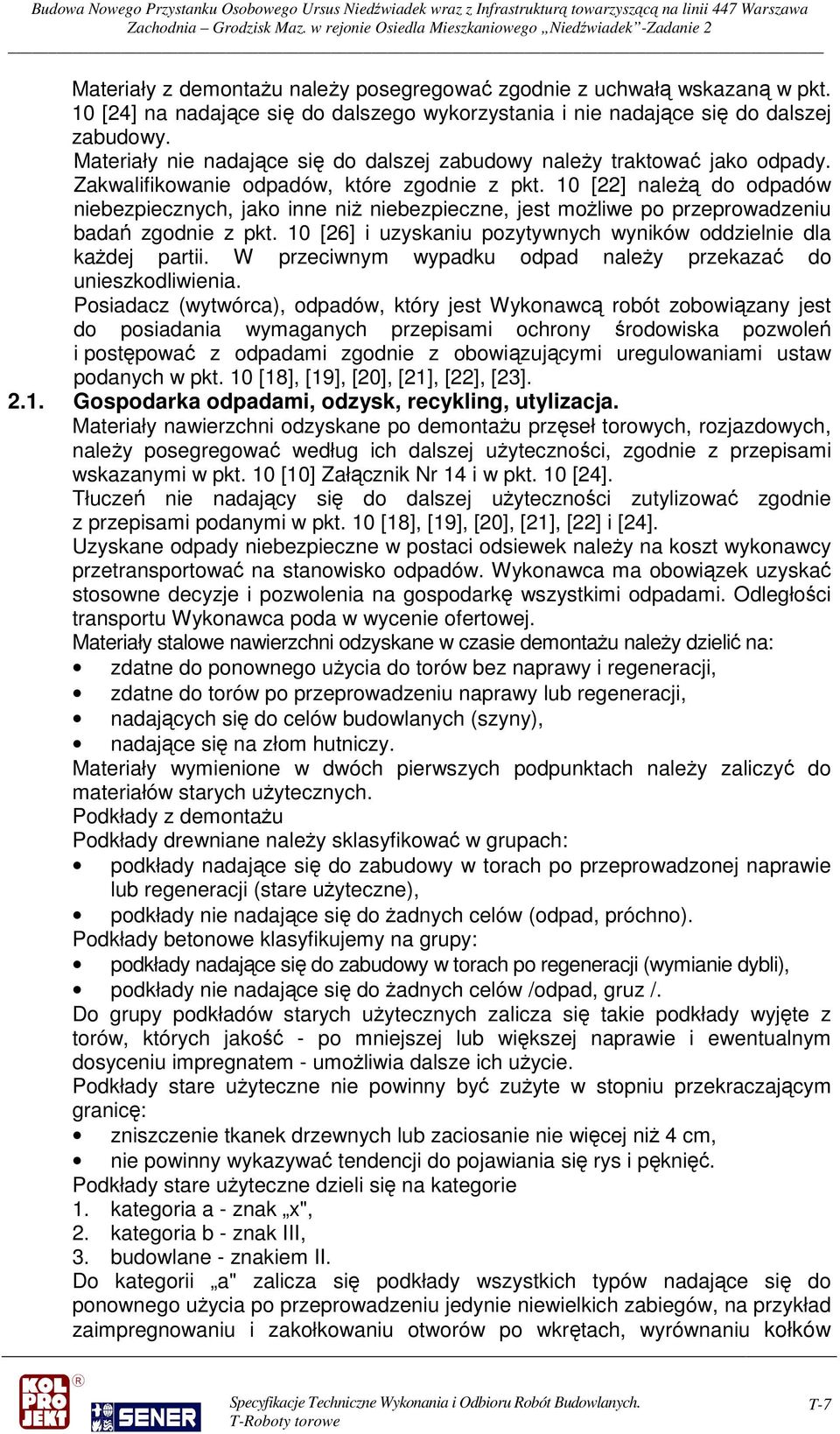 10 [22] należą do odpadów niebezpiecznych, jako inne niż niebezpieczne, jest możliwe po przeprowadzeniu badań zgodnie z pkt. 10 [26] i uzyskaniu pozytywnych wyników oddzielnie dla każdej partii.