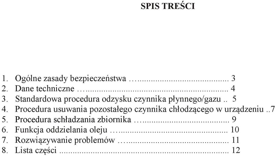 Procedura usuwania pozostałego czynnika chłodzącego w urządzeniu..7 5.