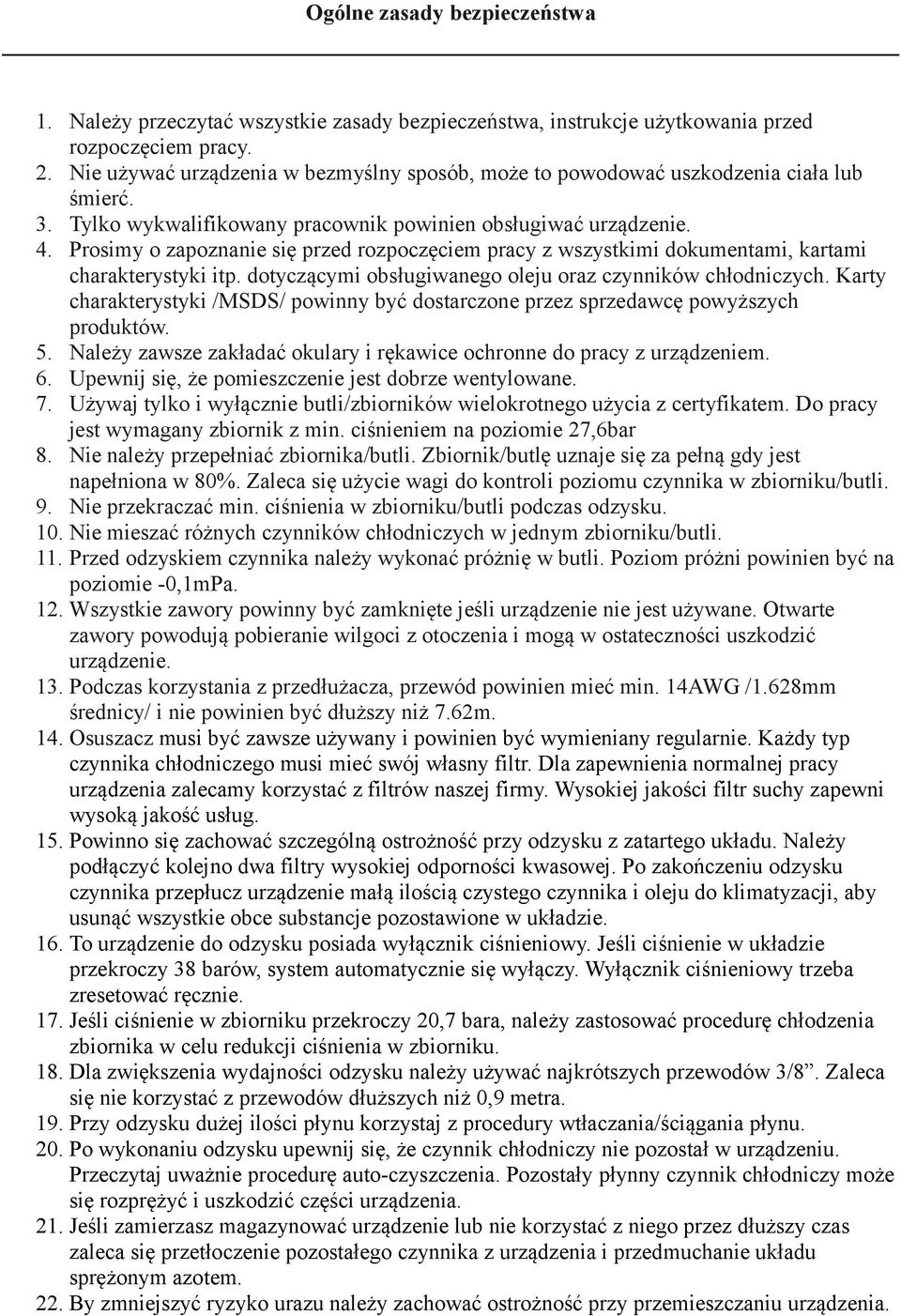 Prosimy o zapoznanie się przed rozpoczęciem pracy z wszystkimi dokumentami, kartami charakterystyki itp. dotyczącymi obsługiwanego oleju oraz czynników chłodniczych.