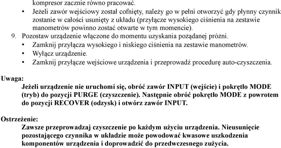 w tym momencie). 9. Pozostaw urządzenie włączone do momentu uzyskania pożądanej próżni. Zamknij przyłącza wysokiego i niskiego ciśnienia na zestawie manometrów. Wyłącz urządzenie.