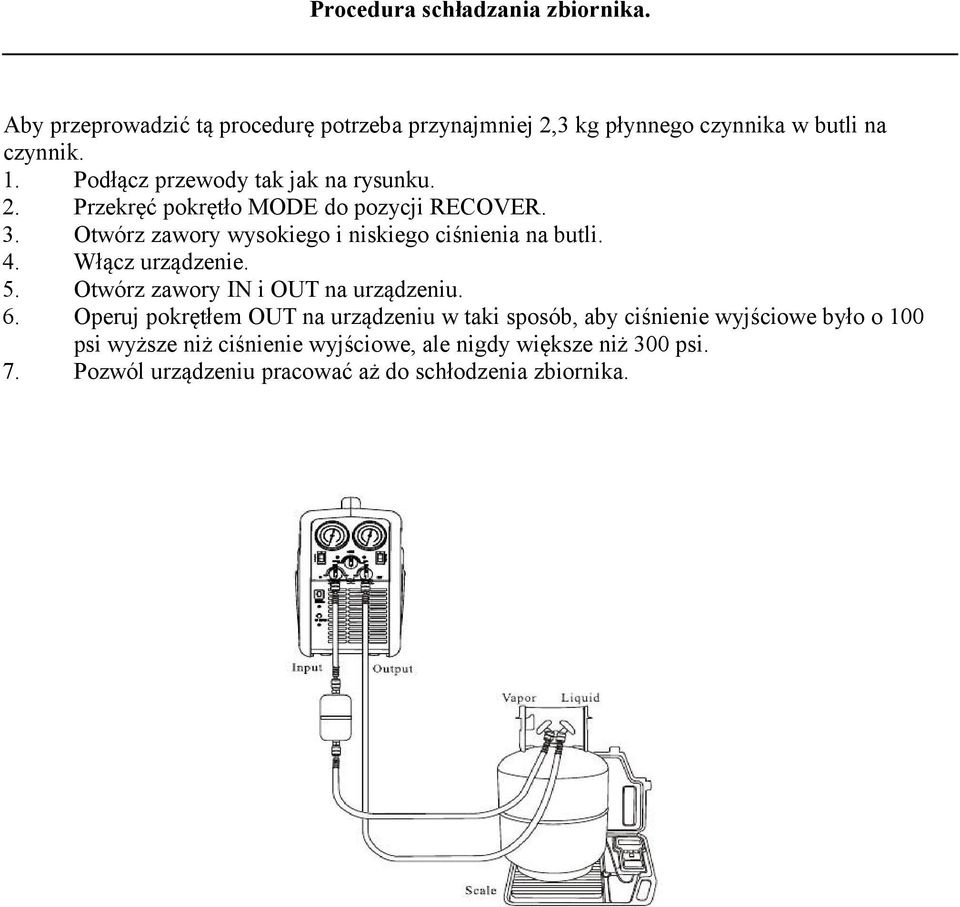 Otwórz zawory wysokiego i niskiego ciśnienia na butli. 4. Włącz urządzenie. 5. Otwórz zawory IN i OUT na urządzeniu. 6.