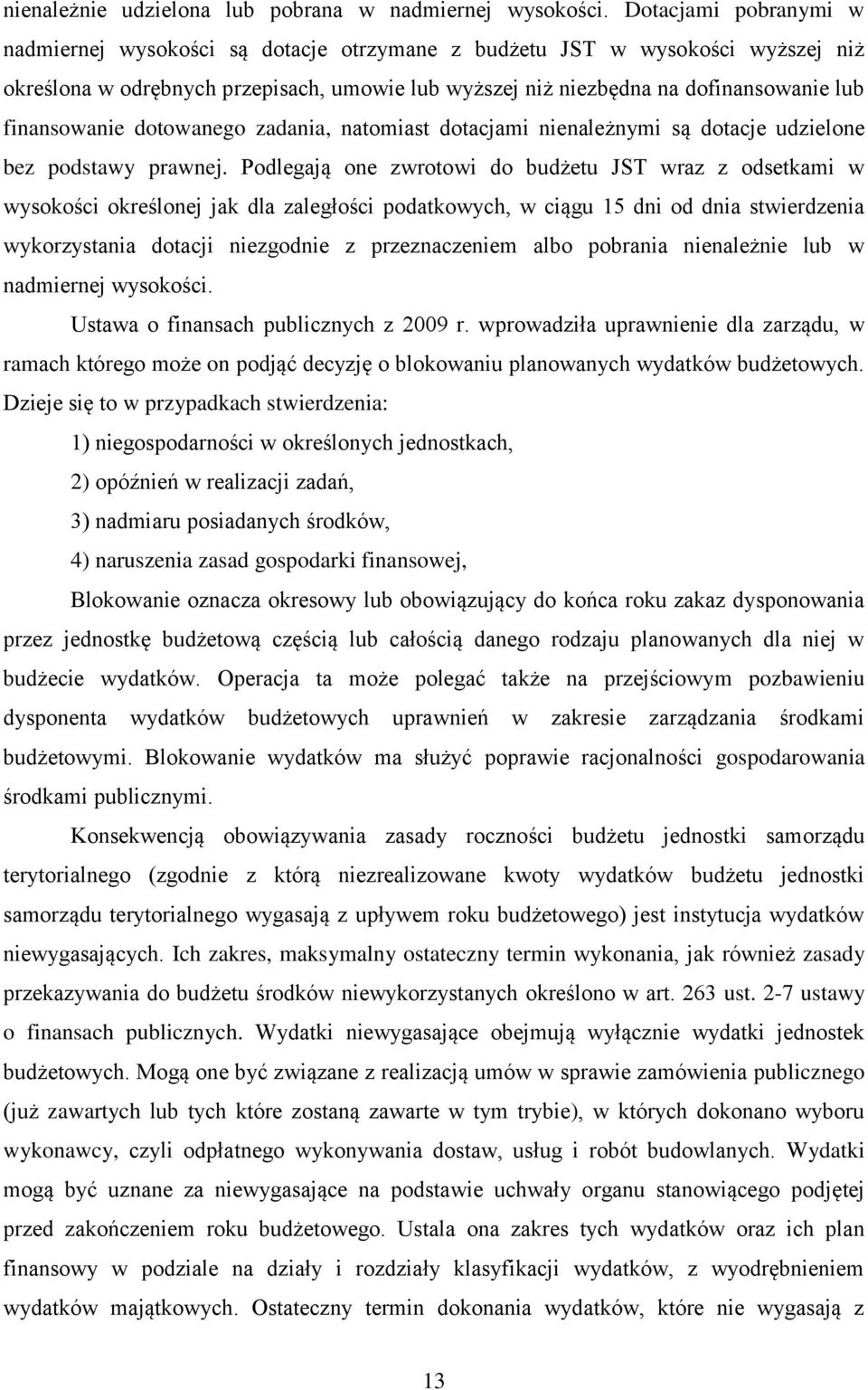 finansowanie dotowanego zadania, natomiast dotacjami nienależnymi są dotacje udzielone bez podstawy prawnej.