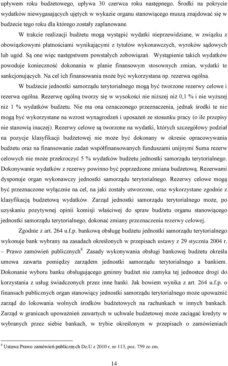 W trakcie realizacji budżetu mogą wystąpić wydatki nieprzewidziane, w związku z obowiązkowymi płatnościami wynikającymi z tytułów wykonawczych, wyroków sądowych lub ugód.