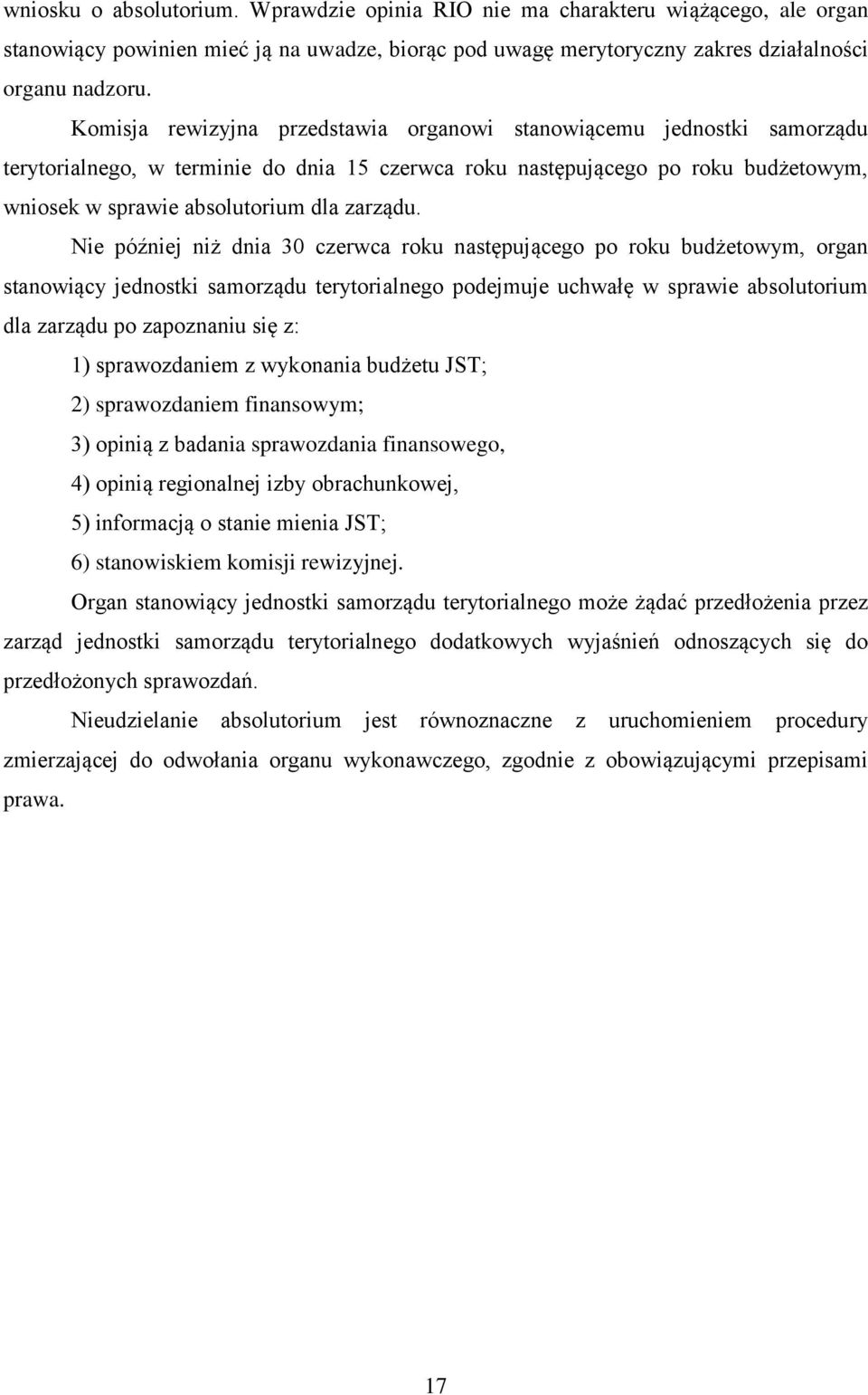 Nie później niż dnia 30 czerwca roku następującego po roku budżetowym, organ stanowiący jednostki samorządu terytorialnego podejmuje uchwałę w sprawie absolutorium dla zarządu po zapoznaniu się z: 1)