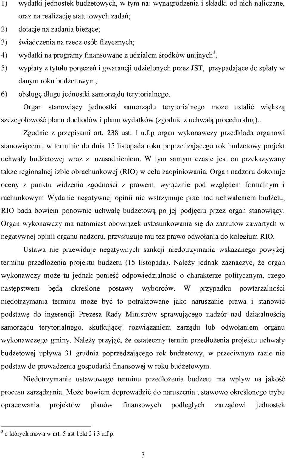 jednostki samorządu terytorialnego. Organ stanowiący jednostki samorządu terytorialnego może ustalić większą szczegółowość planu dochodów i planu wydatków (zgodnie z uchwałą proceduralną).