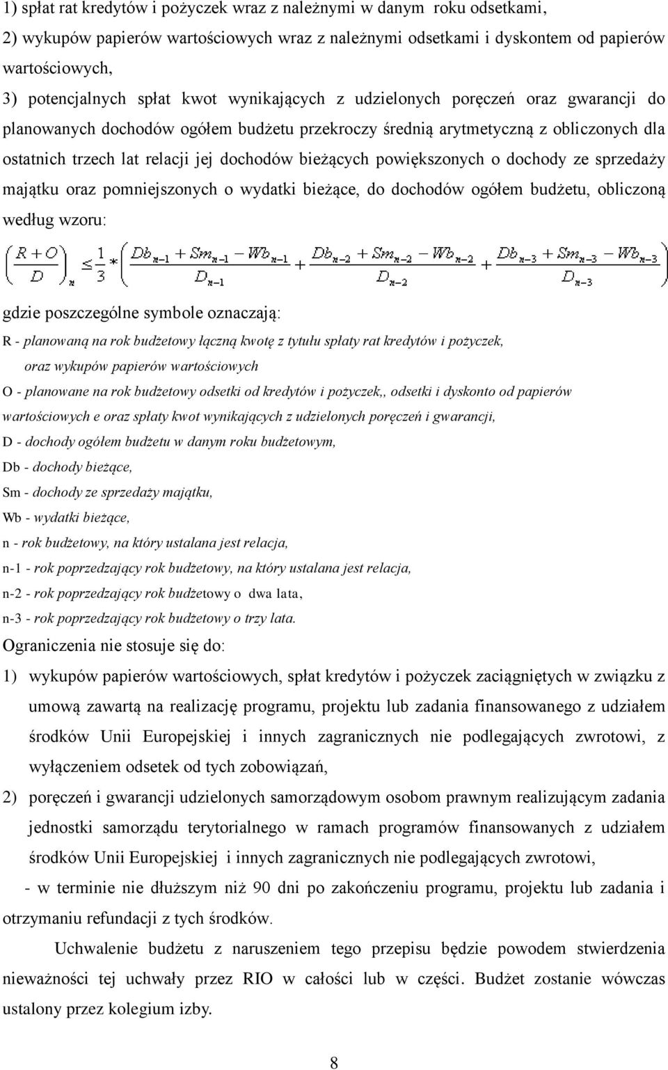powiększonych o dochody ze sprzedaży majątku oraz pomniejszonych o wydatki bieżące, do dochodów ogółem budżetu, obliczoną według wzoru: gdzie poszczególne symbole oznaczają: R - planowaną na rok
