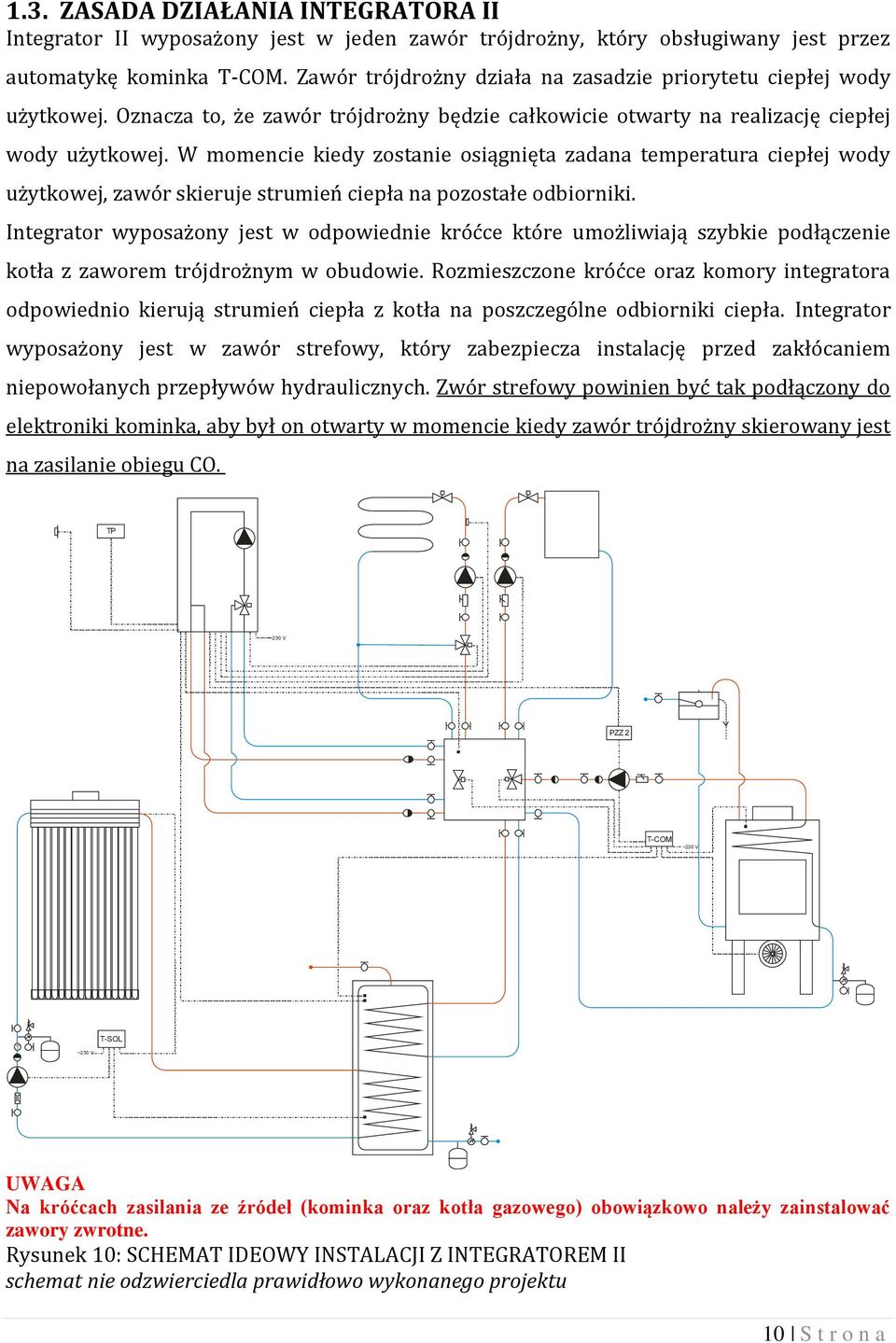 W momencie kiedy zostanie osiągnięta zadana temperatura ciepłej wody użytkowej, zawór skieruje strumień ciepła na pozostałe odbiorniki.