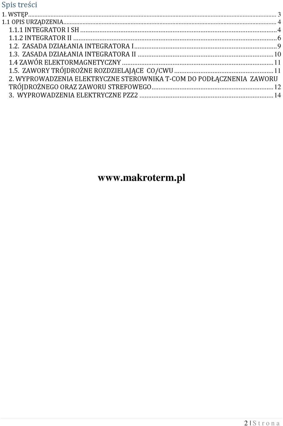 4 ZAWÓR ELEKTORMAGNETYCZNY... 11 1.5. ZAWORY TRÓJDROŻNE ROZDZIELAJĄCE CO/CWU... 11 2.