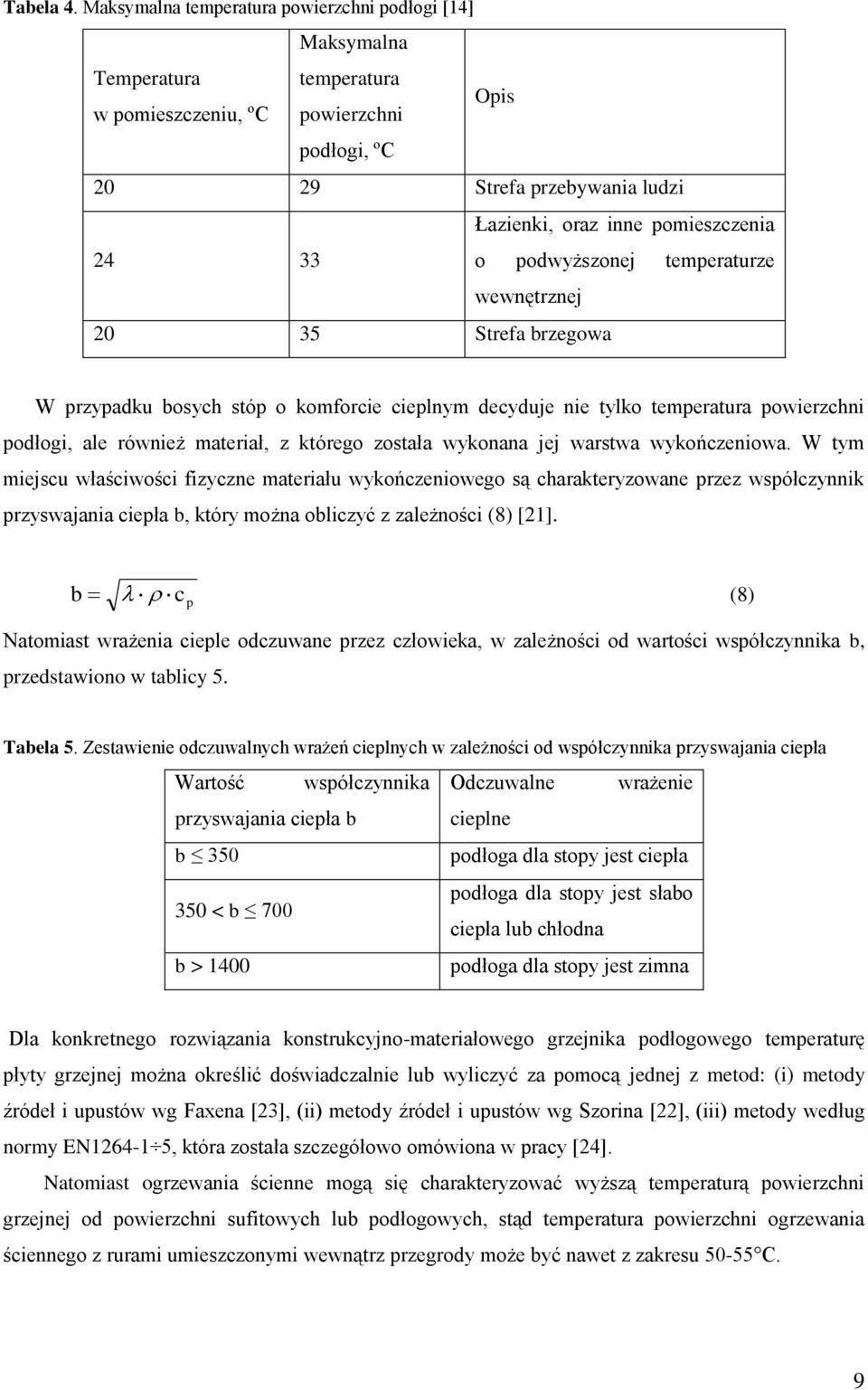 emeraurze wewnęrznej 20 35 Srea brzegowa W rzyadku bosych só o komorcie cielnym decyduje nie ylko emeraura owierzchni odłogi, ale również maeriał, z kórego zosała wykonana jej warswa wykończeniowa.