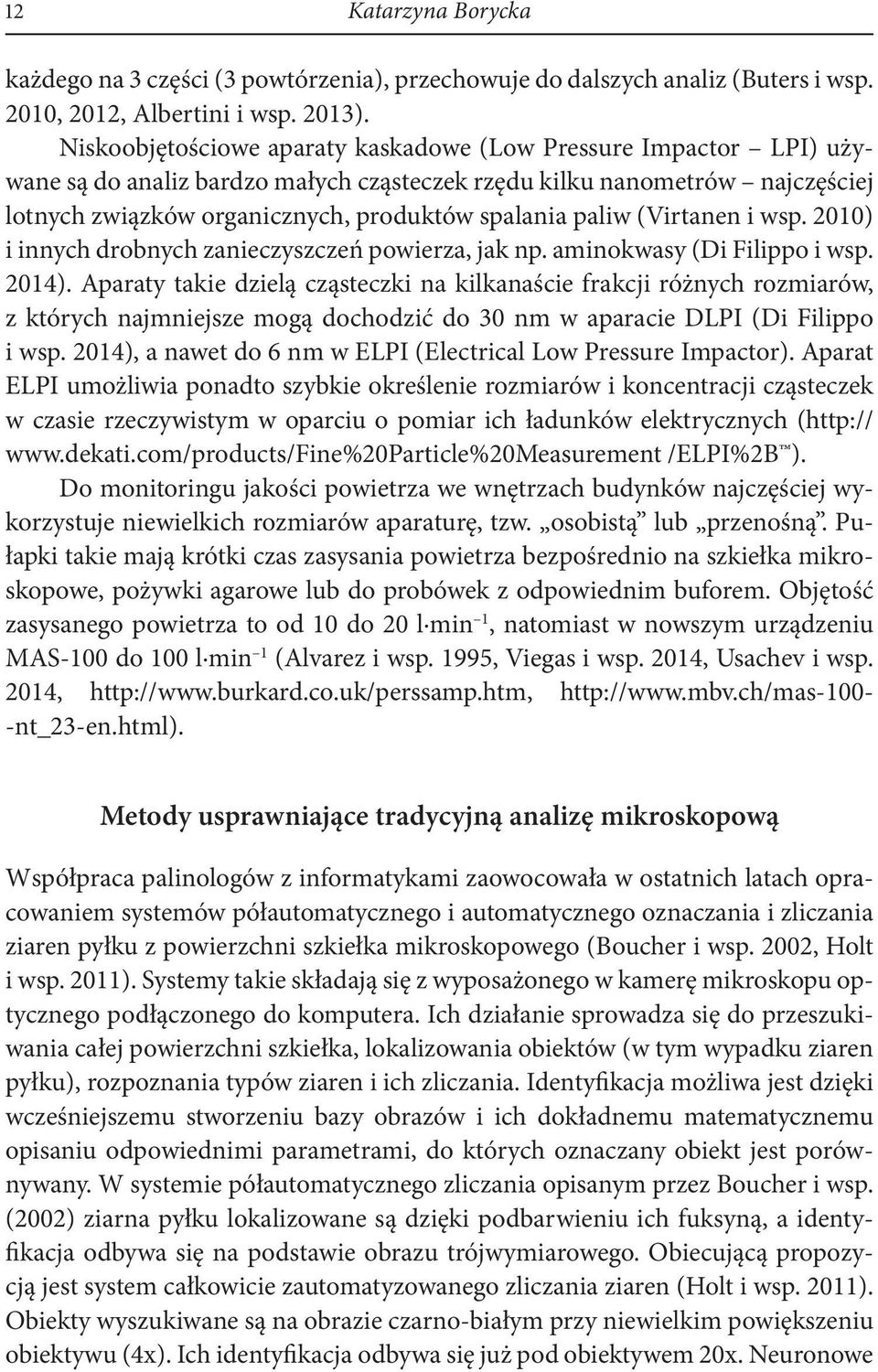 paliw (Virtanen i wsp. 2010) i innych drobnych zanieczyszczeń powierza, jak np. aminokwasy (Di Filippo i wsp. 2014).