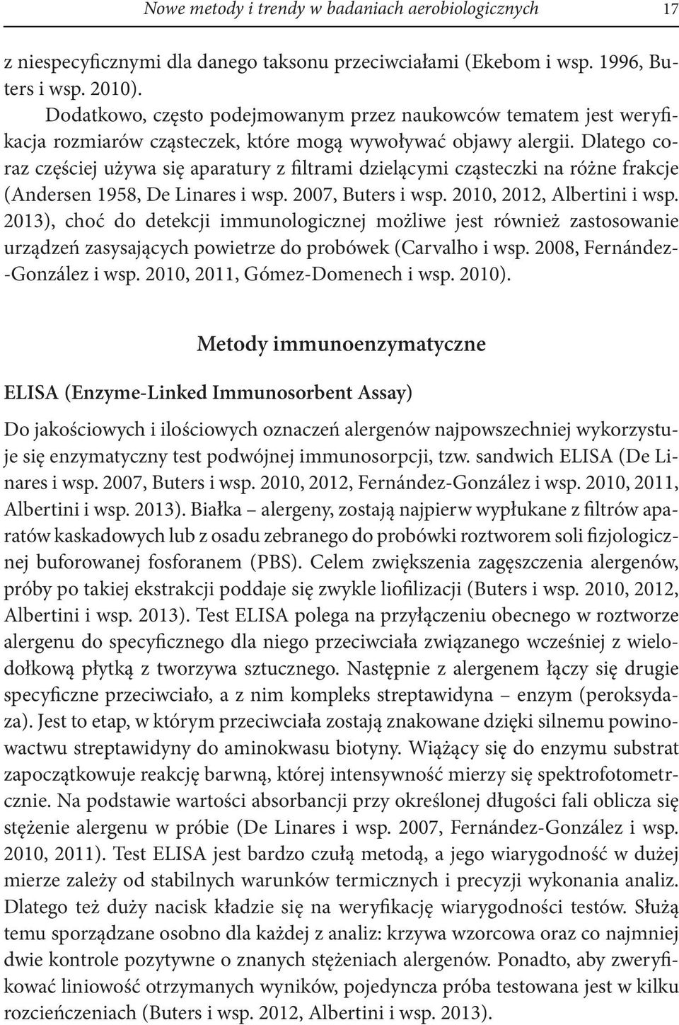 Dlatego coraz częściej używa się aparatury z filtrami dzielącymi cząsteczki na różne frakcje (Andersen 1958, De Linares i wsp. 2007, Buters i wsp. 2010, 2012, Albertini i wsp.