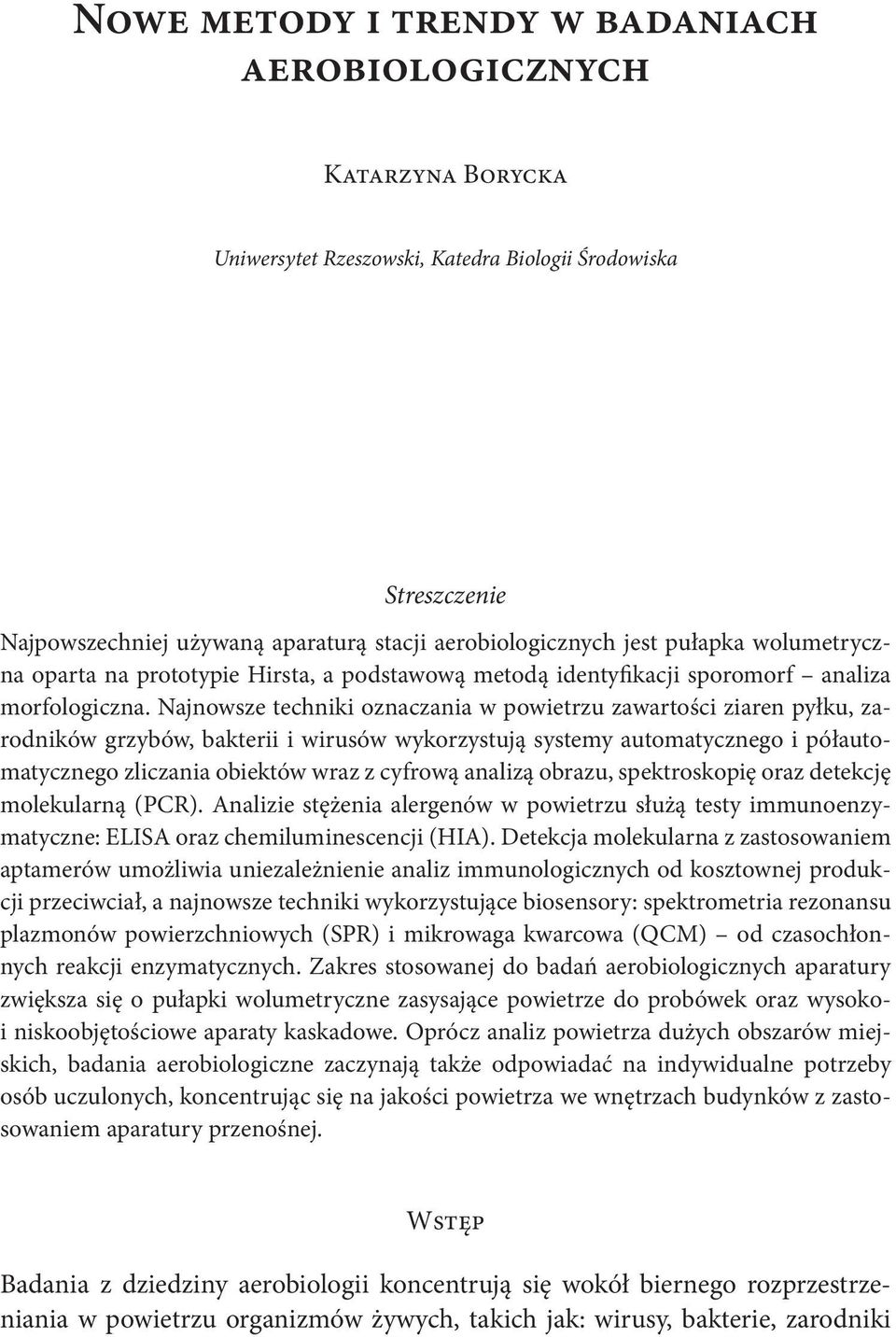 Najnowsze techniki oznaczania w powietrzu zawartości ziaren pyłku, zarodników grzybów, bakterii i wirusów wykorzystują systemy automatycznego i półautomatycznego zliczania obiektów wraz z cyfrową