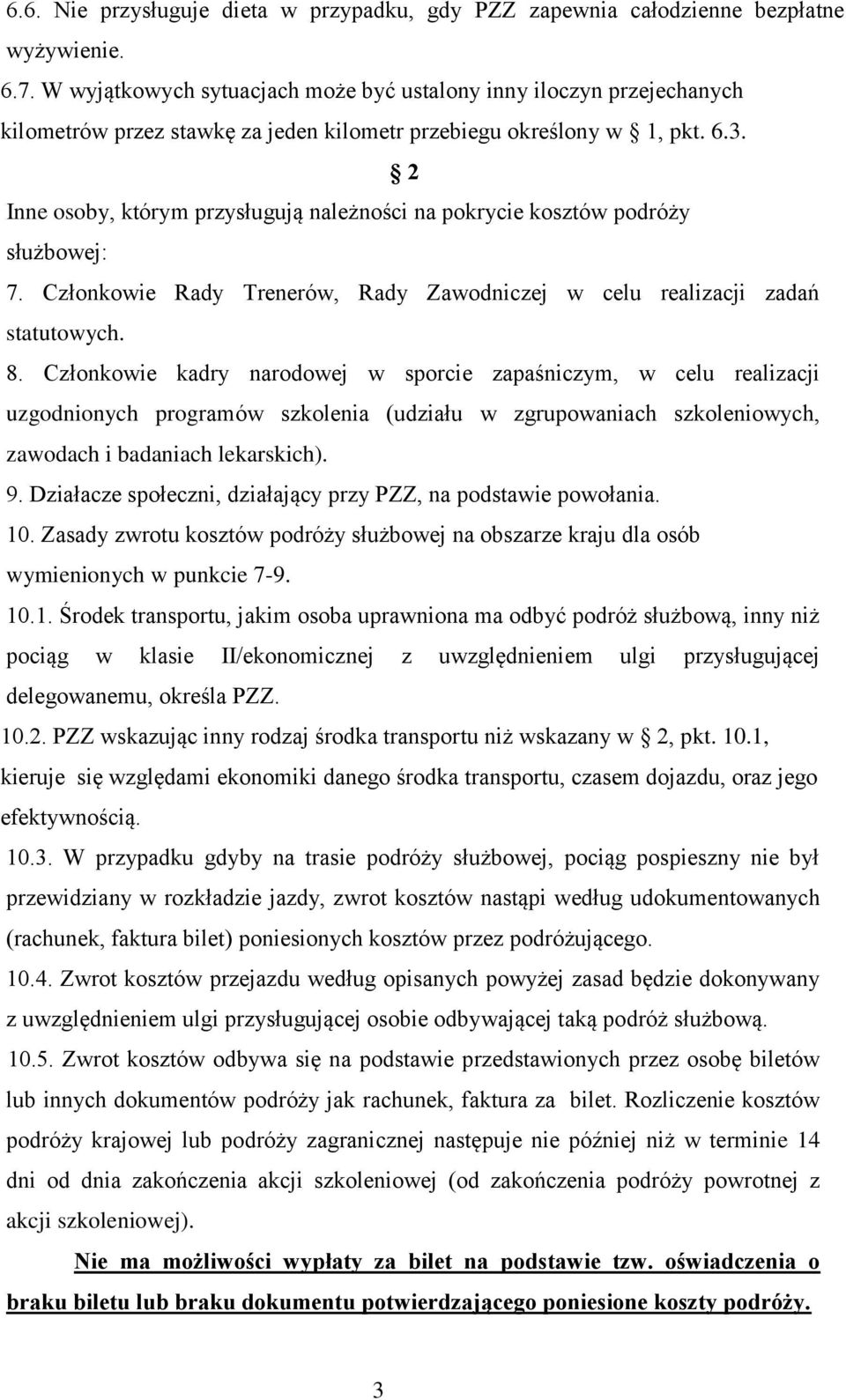 2 Inne osoby, którym przysługują należności na pokrycie kosztów podróży służbowej: 7. Członkowie Rady Trenerów, Rady Zawodniczej w celu realizacji zadań statutowych. 8.