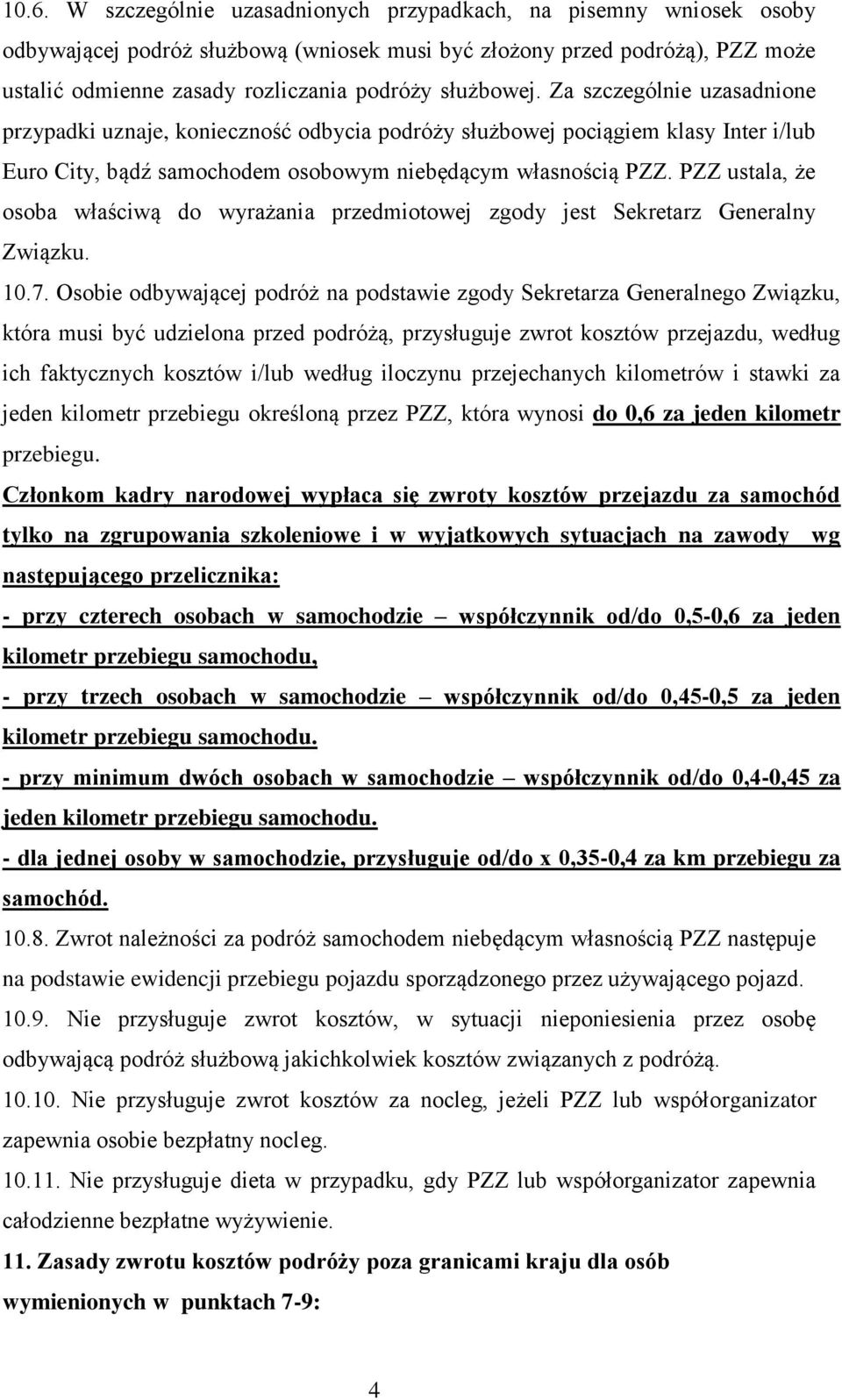 PZZ ustala, że osoba właściwą do wyrażania przedmiotowej zgody jest Sekretarz Generalny Związku. 10.7.