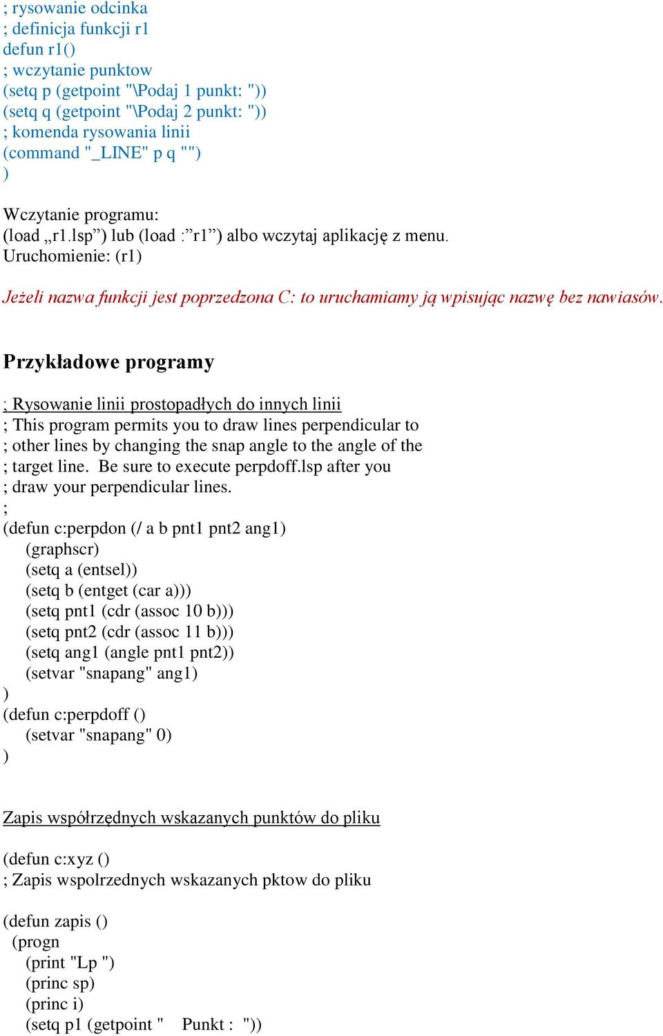 Przykładowe programy ; Rysowanie linii prostopadłych do innych linii ; This program permits you to draw lines perpendicular to ; other lines by changing the snap angle to the angle of the ; target