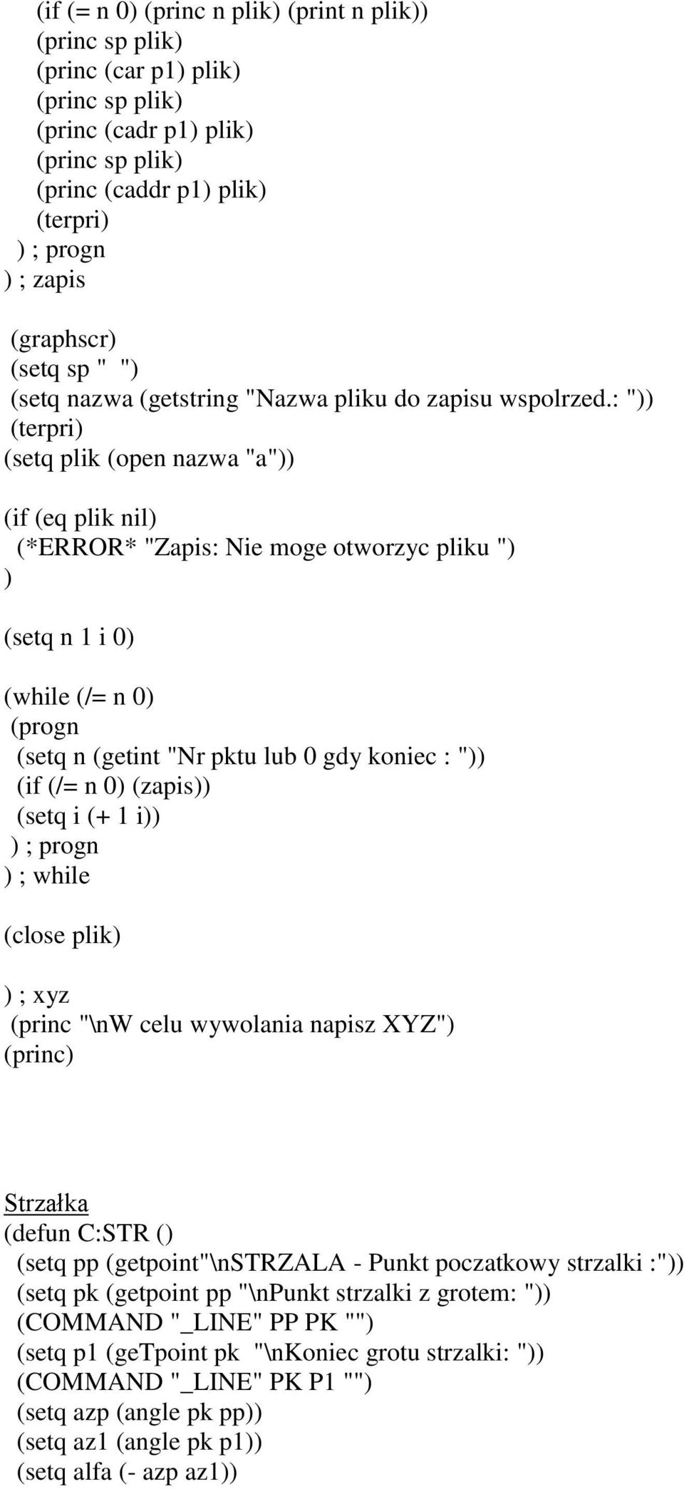 : " (terpri (setq plik (open nazwa "a" (if (eq plik nil (*ERROR* "Zapis: Nie moge otworzyc pliku " (setq n 1 i 0 (while (/= n 0 (progn (setq n (getint "Nr pktu lub 0 gdy koniec : " (if (/= n 0 (zapis