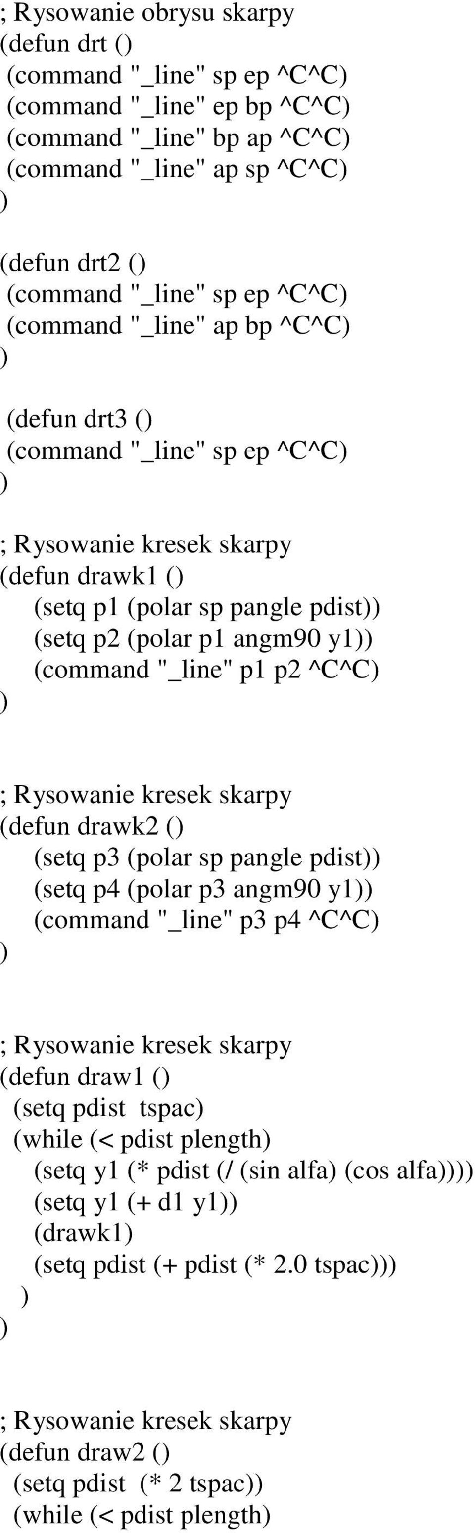 y1 (command "_line" p1 p2 ^C^C (defun drawk2 ( (setq p3 (polar sp pangle pdist (setq p4 (polar p3 angm90 y1 (command "_line" p3 p4 ^C^C (defun draw1 ( (setq pdist tspac