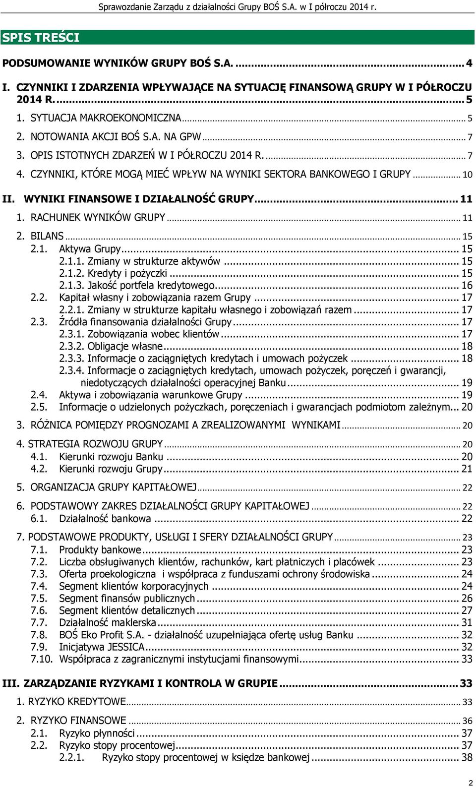 WYNIKI FINANSOWE I DZIAŁALNOŚĆ GRUPY... 11 1. RACHUNEK WYNIKÓW GRUPY... 11 2. BILANS... 15 2.1. Aktywa Grupy... 15 2.1.1. Zmiany w strukturze aktywów... 15 2.1.2. Kredyty i pożyczki... 15 2.1.3.