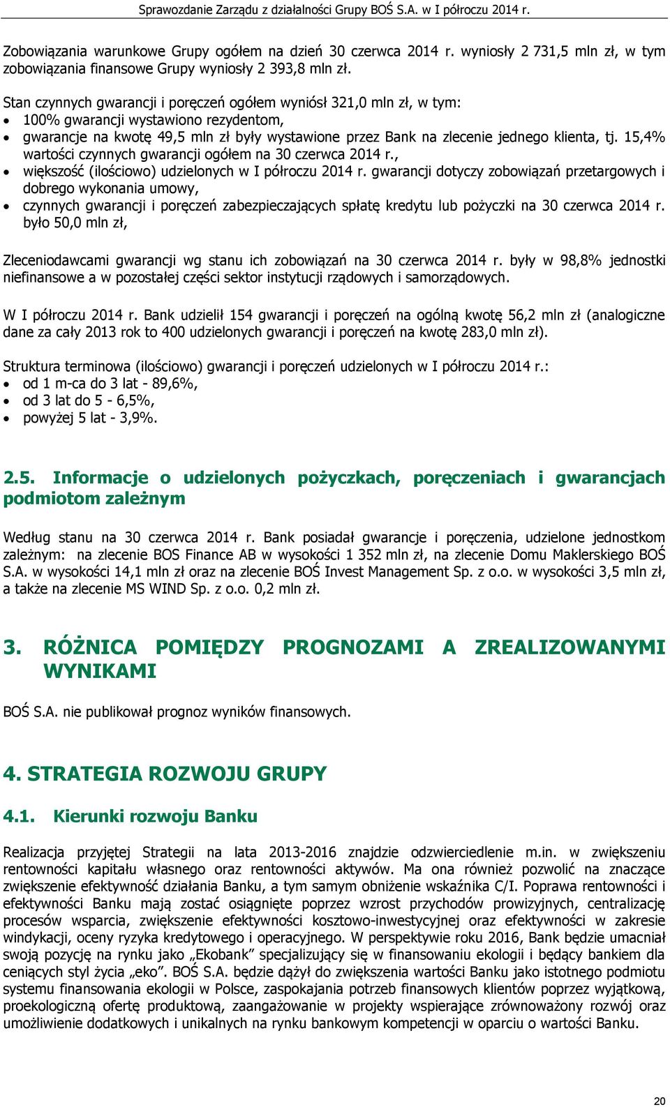 15,4% wartości czynnych gwarancji ogółem na 30 czerwca 2014 r., większość (ilościowo) udzielonych w I półroczu 2014 r.