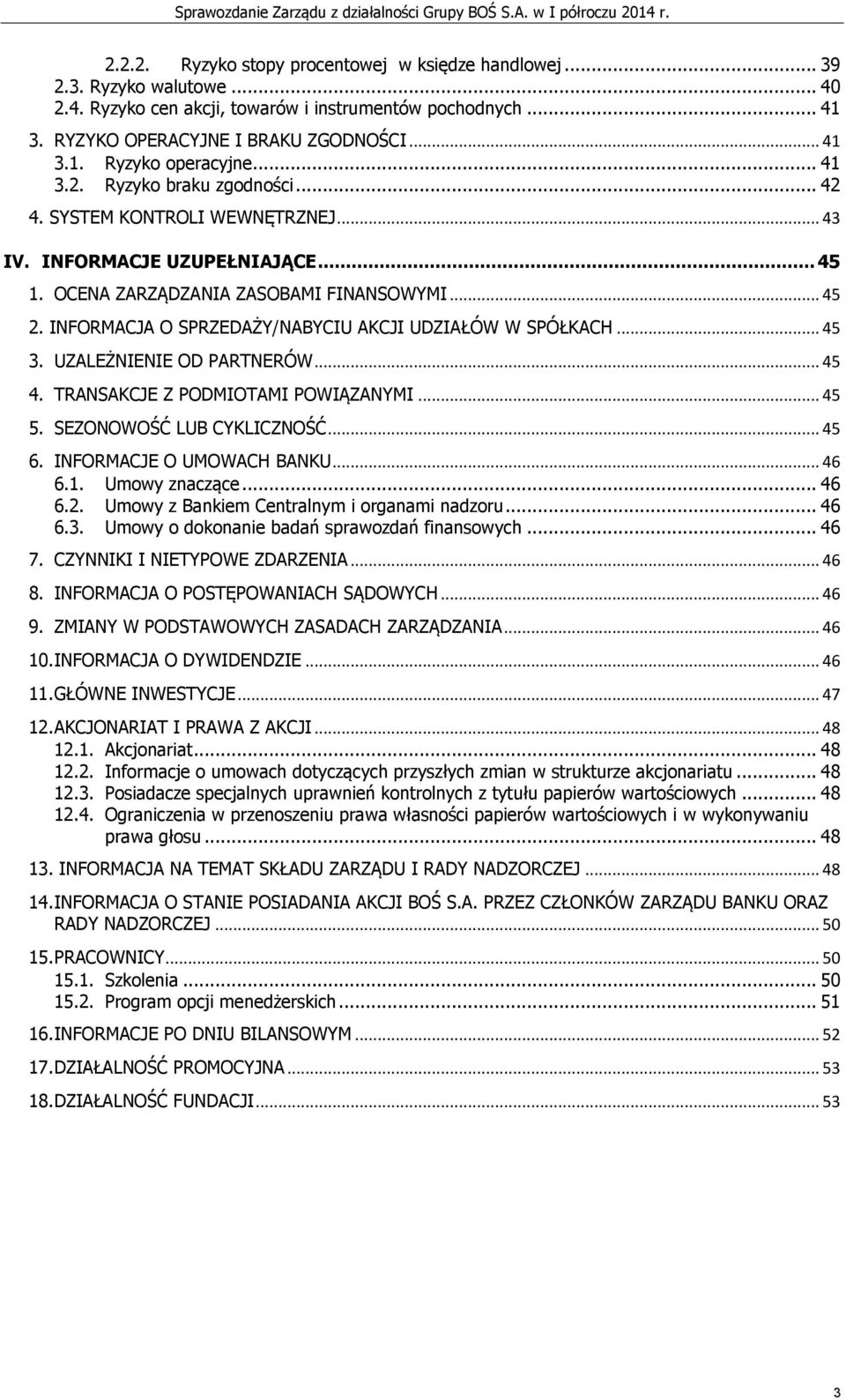 INFORMACJA O SPRZEDAŻY/NABYCIU AKCJI UDZIAŁÓW W SPÓŁKACH... 45 3. UZALEŻNIENIE OD PARTNERÓW... 45 4. TRANSAKCJE Z PODMIOTAMI POWIĄZANYMI... 45 5. SEZONOWOŚĆ LUB CYKLICZNOŚĆ... 45 6.