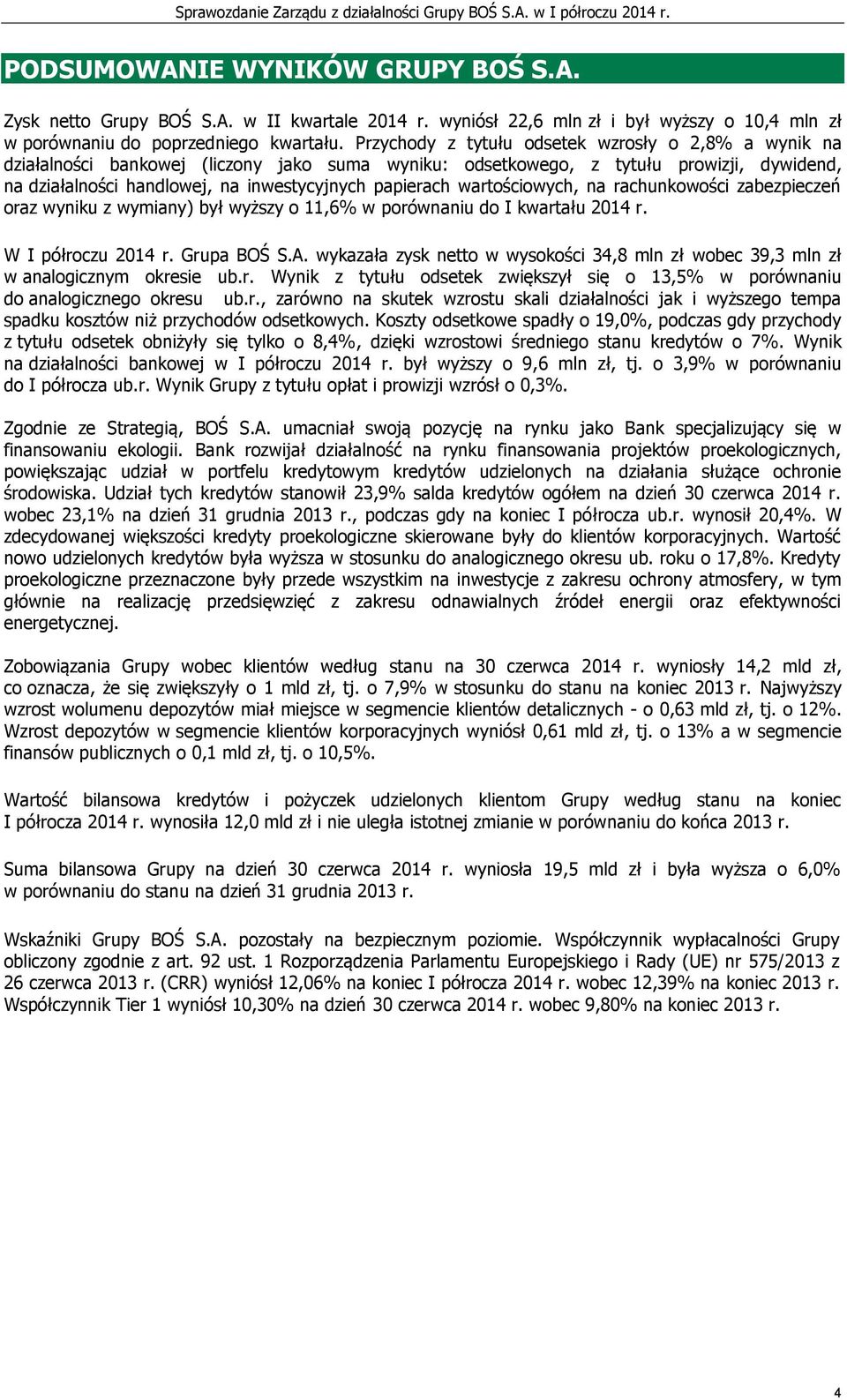 wartościowych, na rachunkowości zabezpieczeń oraz wyniku z wymiany) był wyższy o 11,6% w porównaniu do I kwartału 2014 r. W I półroczu 2014 r. Grupa BOŚ S.A.