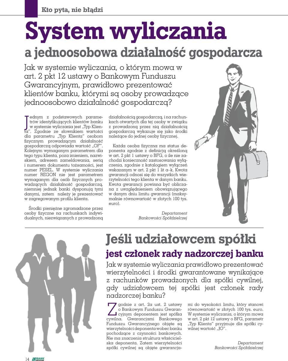 J ednym z podstawowych parametrów identyfikujących klientów banku w systemie wyliczania jest Typ Klienta.