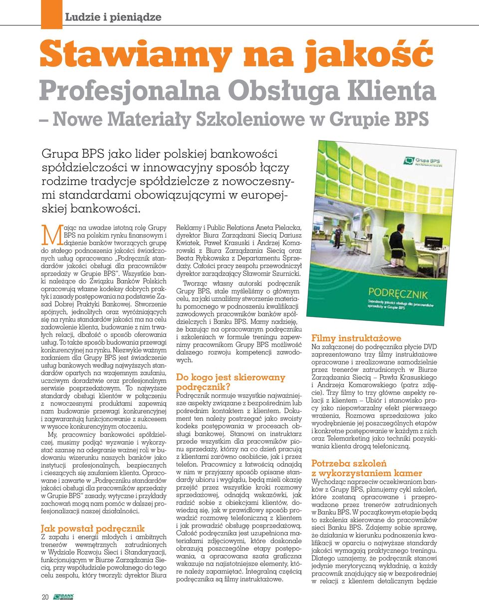 M ając na uwadze istotną rolę Grupy BPS na polskim rynku finansowym i dążenie banków tworzących grupę do stałego podnoszenia jakości świadczonych usług opracowano Podręcznik standardów jakości