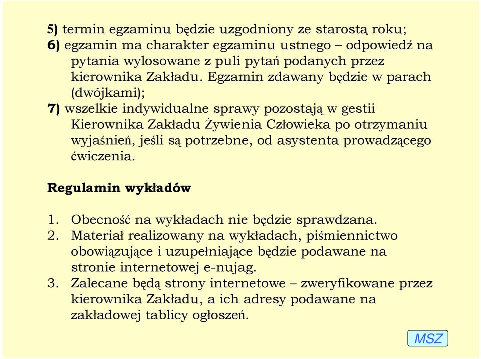 od asystenta prowadzącego ćwiczenia. Regulamin wykładów 1. Obecność na wykładach nie będzie sprawdzana. 2.