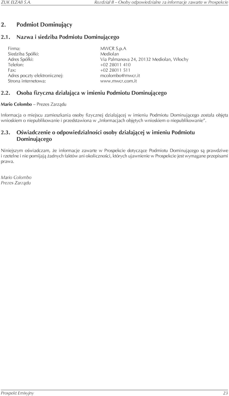 2. Osoba fizyczna działająca w imieniu Podmiotu Dominującego Mario Colombo Informacja o miejscu zamieszkania osoby fizycznej działającej w imieniu Podmiotu Dominującego została objęta wnioskiem o