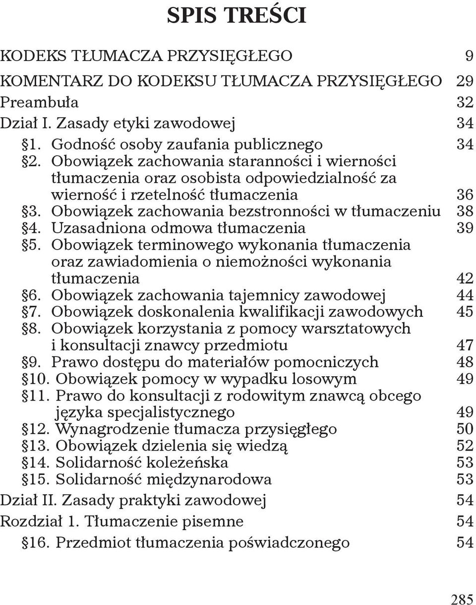 Uzasadniona odmowa tłumaczenia 39 5. Obowiązek terminowego wykonania tłumaczenia oraz zawiadomienia o niemożności wykonania tłumaczenia 42 6. Obowiązek zachowania tajemnicy zawodowej 44 7.