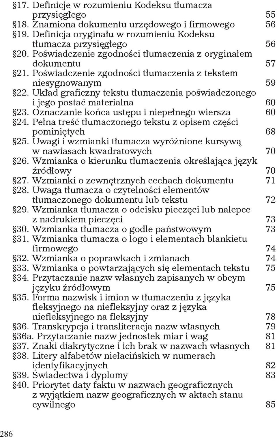 Układ graficzny tekstu tłumaczenia poświadczonego i jego postać materialna 60 23. Oznaczanie końca ustępu i niepełnego wiersza 60 24. Pełna treść tłumaczonego tekstu z opisem części pominiętych 68 25.