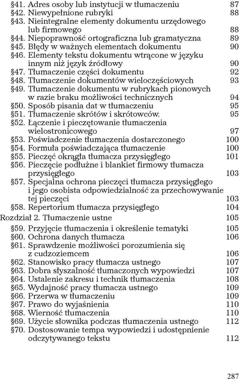 Tłumaczenie dokumentów wieloczęściowych 93 49. Tłumaczenie dokumentu w rubrykach pionowych w razie braku możliwości technicznych 94 50. Sposób pisania dat w tłumaczeniu 95 51.