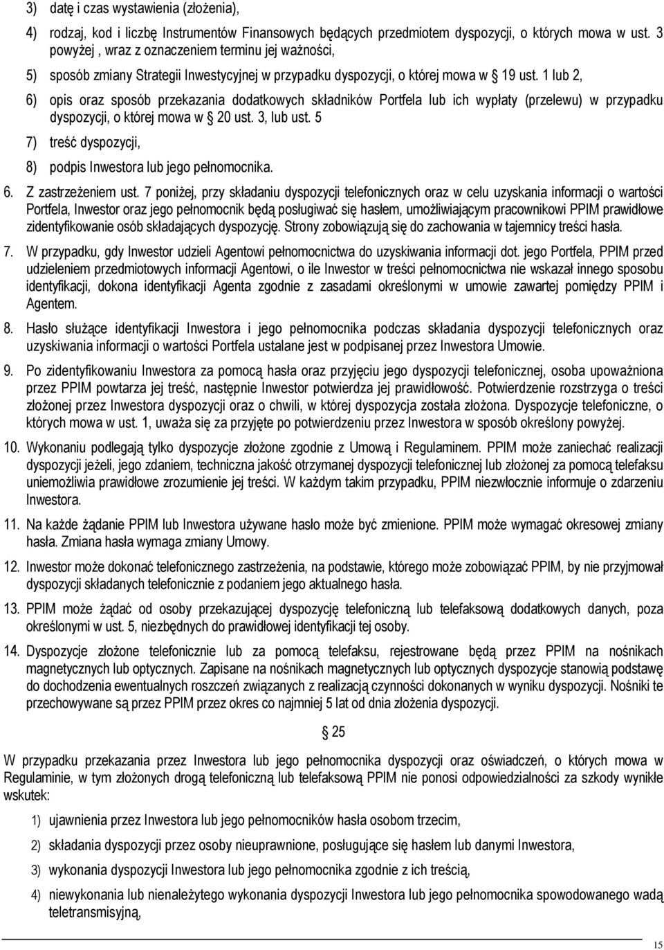 1 lub 2, 6) opis oraz sposób przekazania dodatkowych składników Portfela lub ich wypłaty (przelewu) w przypadku dyspozycji, o której mowa w 20 ust. 3, lub ust.