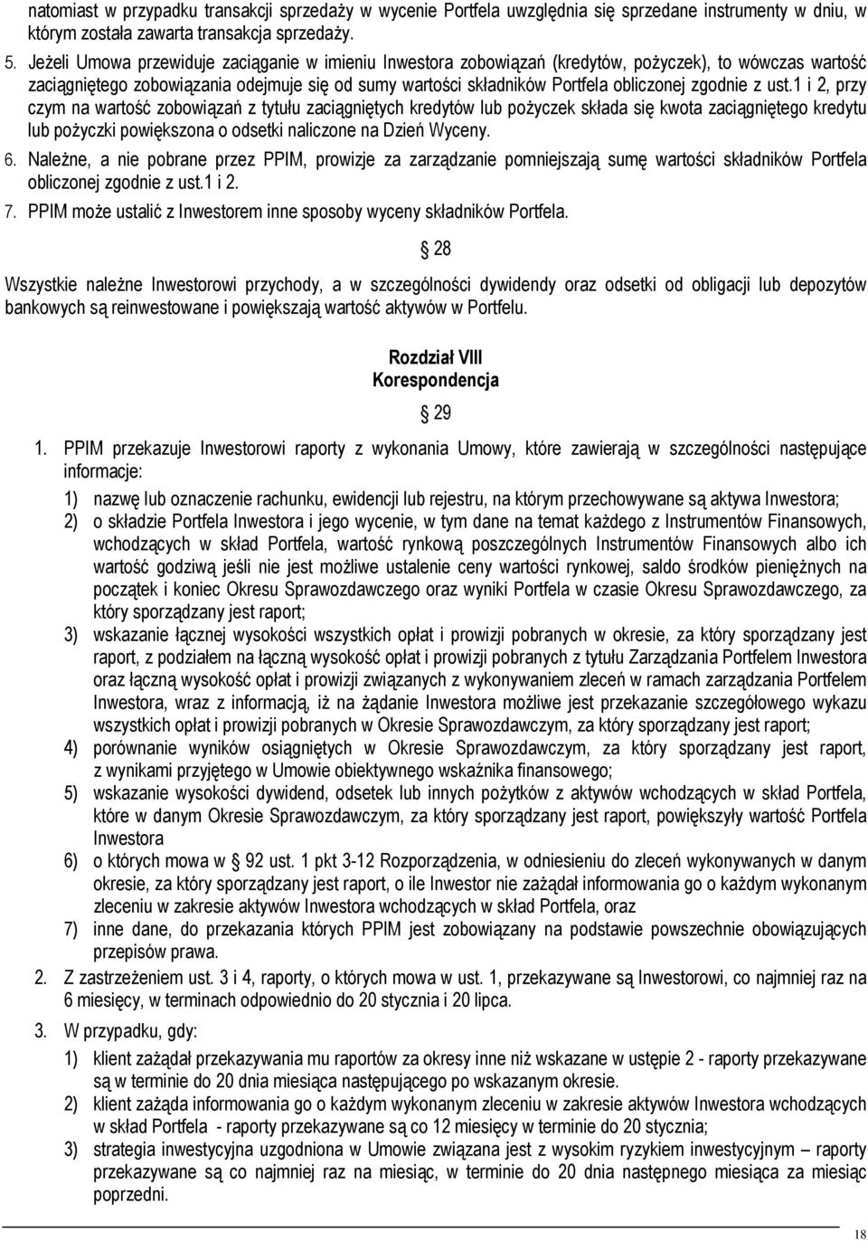 zgodnie z ust.1 i 2, przy czym na wartość zobowiązań z tytułu zaciągniętych kredytów lub pożyczek składa się kwota zaciągniętego kredytu lub pożyczki powiększona o odsetki naliczone na Dzień Wyceny.