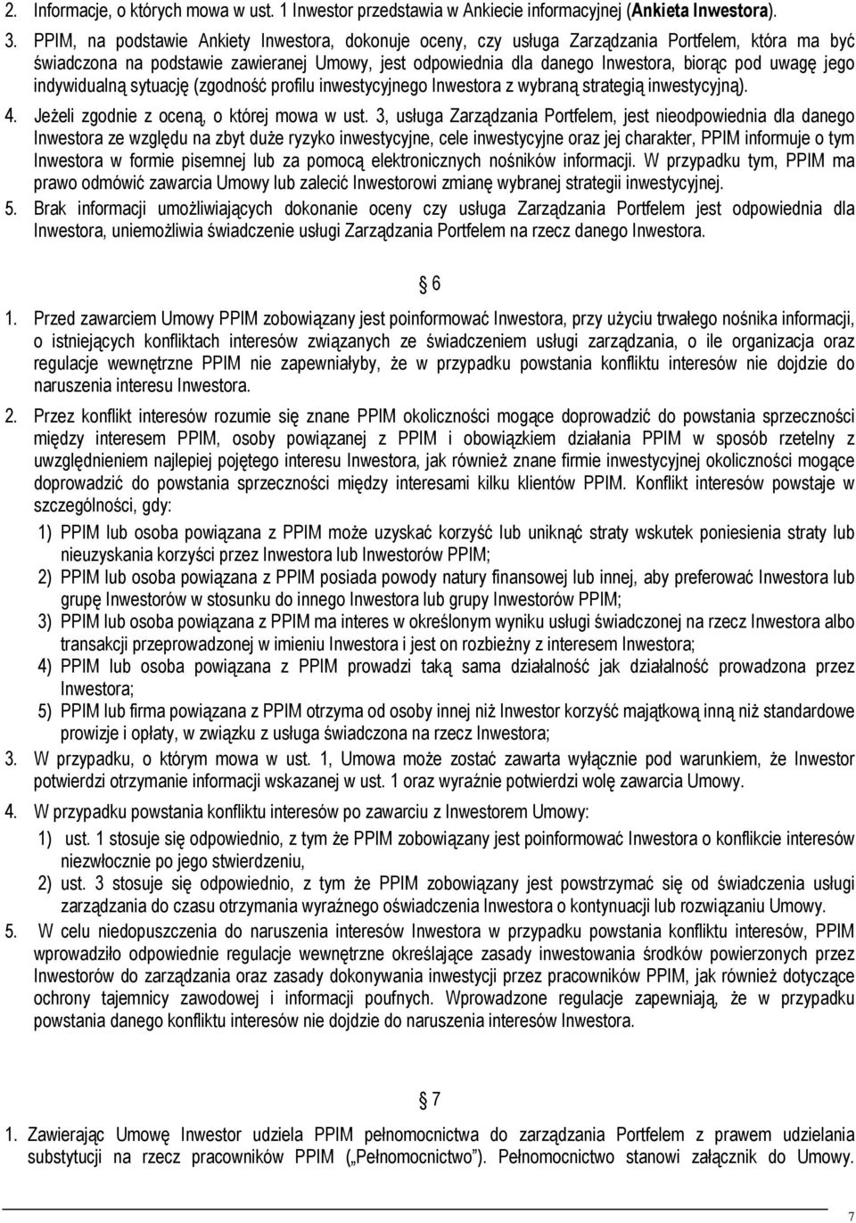 jego indywidualną sytuację (zgodność profilu inwestycyjnego Inwestora z wybraną strategią inwestycyjną). 4. Jeżeli zgodnie z oceną, o której mowa w ust.