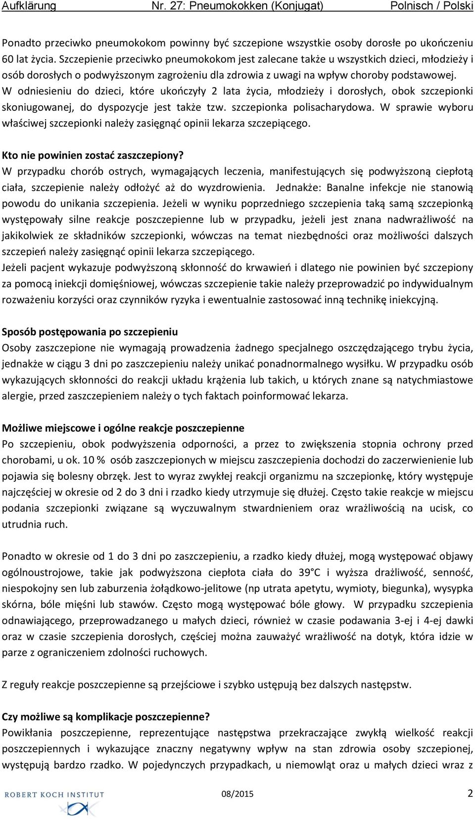 W odniesieniu do dzieci, które ukończyły 2 lata życia, młodzieży i dorosłych, obok szczepionki skoniugowanej, do dyspozycje jest także tzw. szczepionka polisacharydowa.