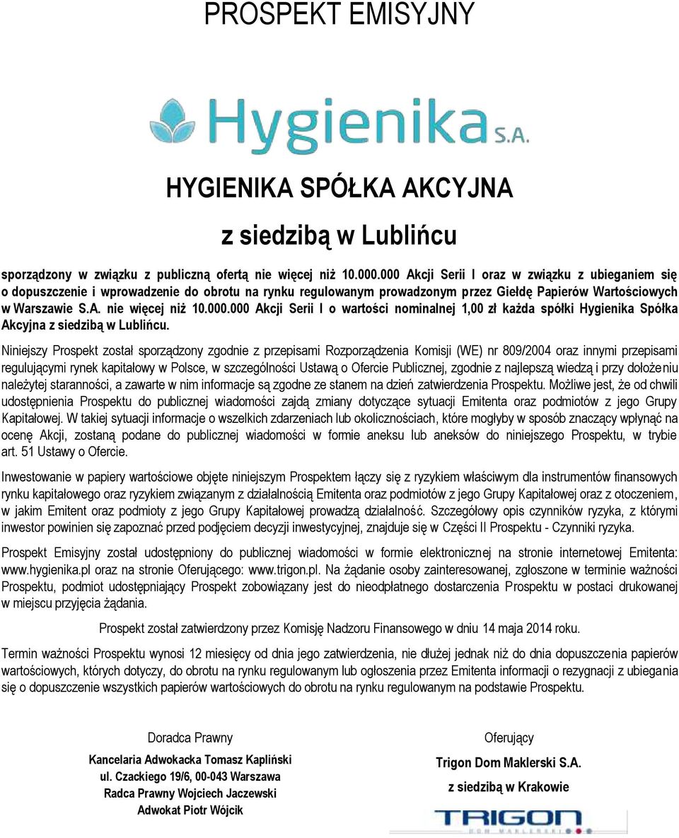 Niniejszy Prospekt został sporządzony zgodnie z przepisami Rozporządzenia Komisji (WE) nr 809/2004 oraz innymi przepisami regulującymi rynek kapitałowy w Polsce, w szczególności Ustawą o Ofercie