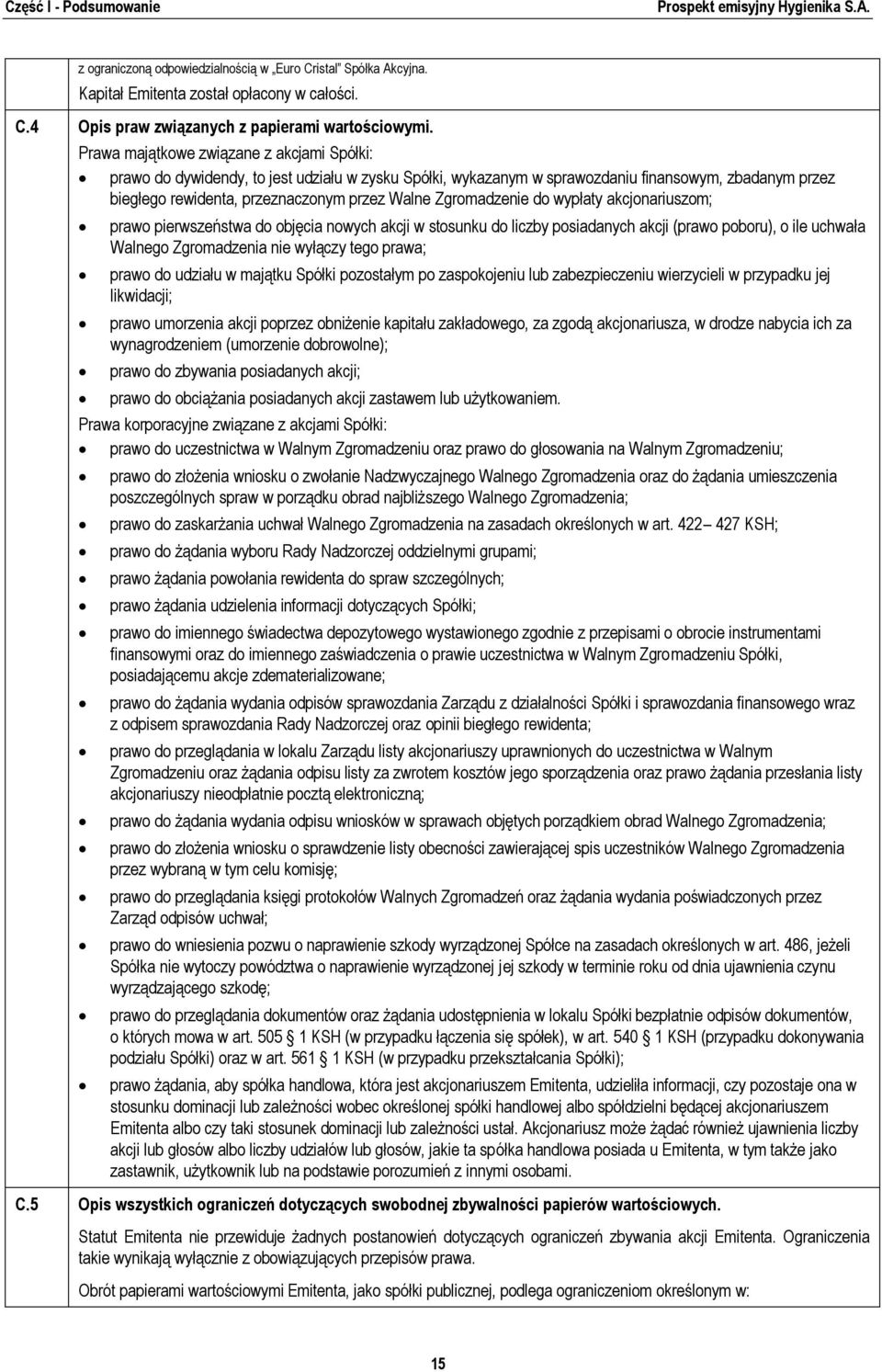 Zgromadzenie do wypłaty akcjonariuszom; prawo pierwszeństwa do objęcia nowych akcji w stosunku do liczby posiadanych akcji (prawo poboru), o ile uchwała Walnego Zgromadzenia nie wyłączy tego prawa;