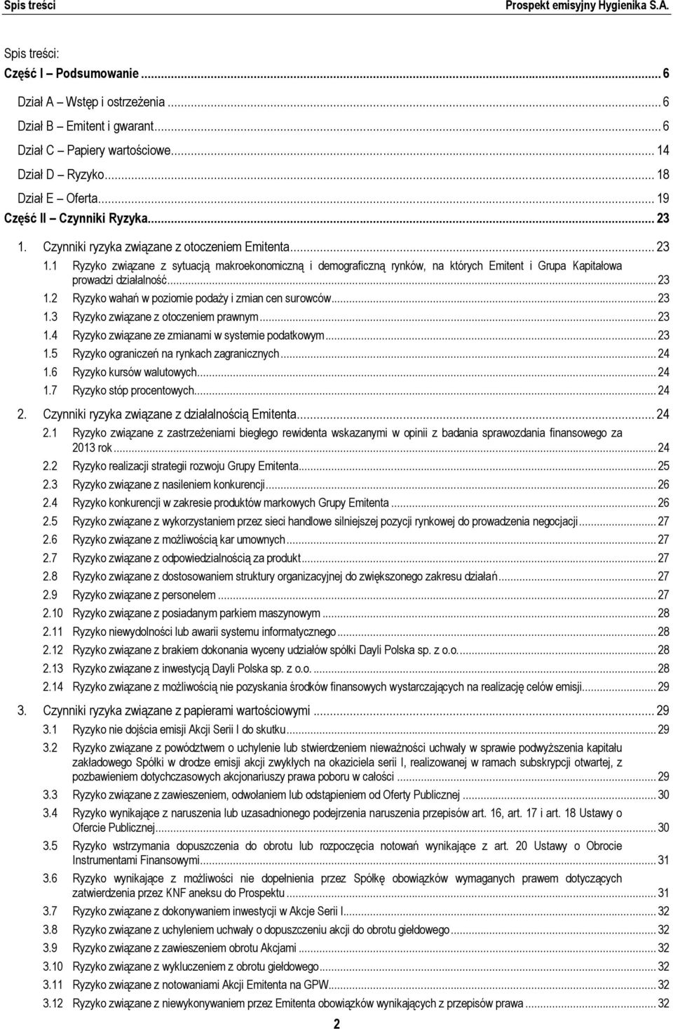 .. 23 1.2 Ryzyko wahań w poziomie podaży i zmian cen surowców... 23 1.3 Ryzyko związane z otoczeniem prawnym... 23 1.4 Ryzyko związane ze zmianami w systemie podatkowym... 23 1.5 Ryzyko ograniczeń na rynkach zagranicznych.