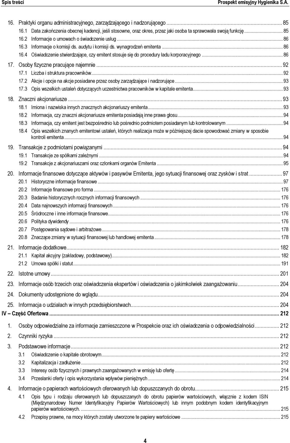 audytu i komisji ds. wynagrodzeń emitenta... 86 16.4 Oświadczenie stwierdzające, czy emitent stosuje się do procedury ładu korporacyjnego... 86 17. Osoby fizyczne pracujące najemnie... 92 17.