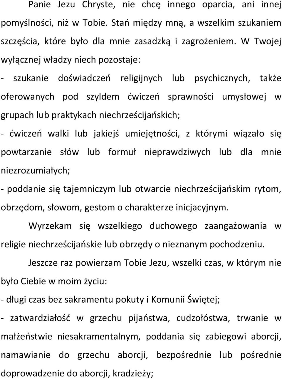 niechrześcijańskich; - ćwiczeń walki lub jakiejś umiejętności, z którymi wiązało się powtarzanie słów lub formuł nieprawdziwych lub dla mnie niezrozumiałych; - poddanie się tajemniczym lub otwarcie