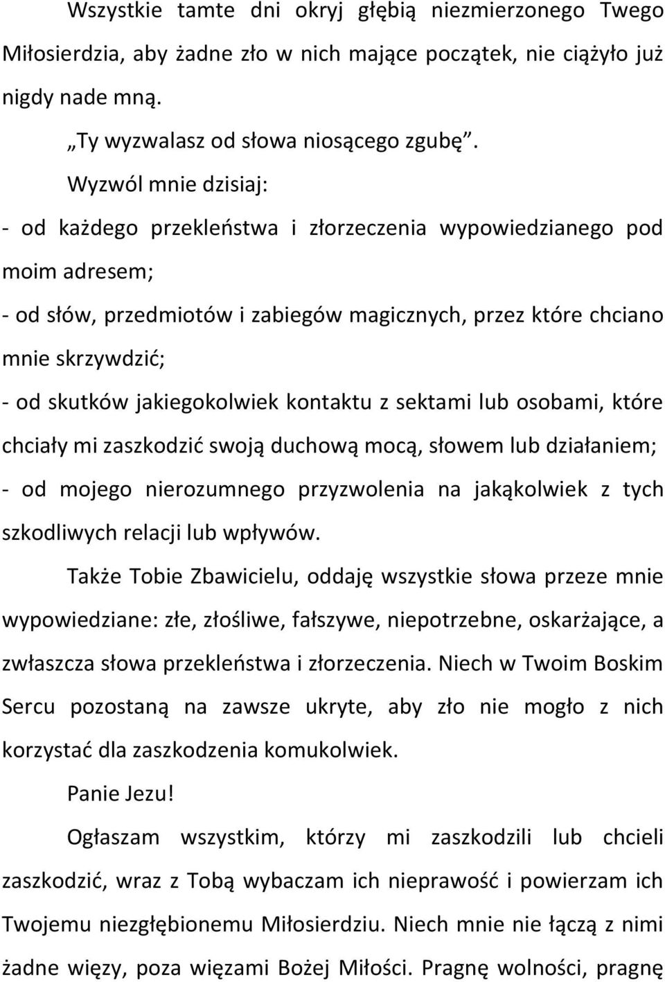 jakiegokolwiek kontaktu z sektami lub osobami, które chciały mi zaszkodzić swoją duchową mocą, słowem lub działaniem; - od mojego nierozumnego przyzwolenia na jakąkolwiek z tych szkodliwych relacji