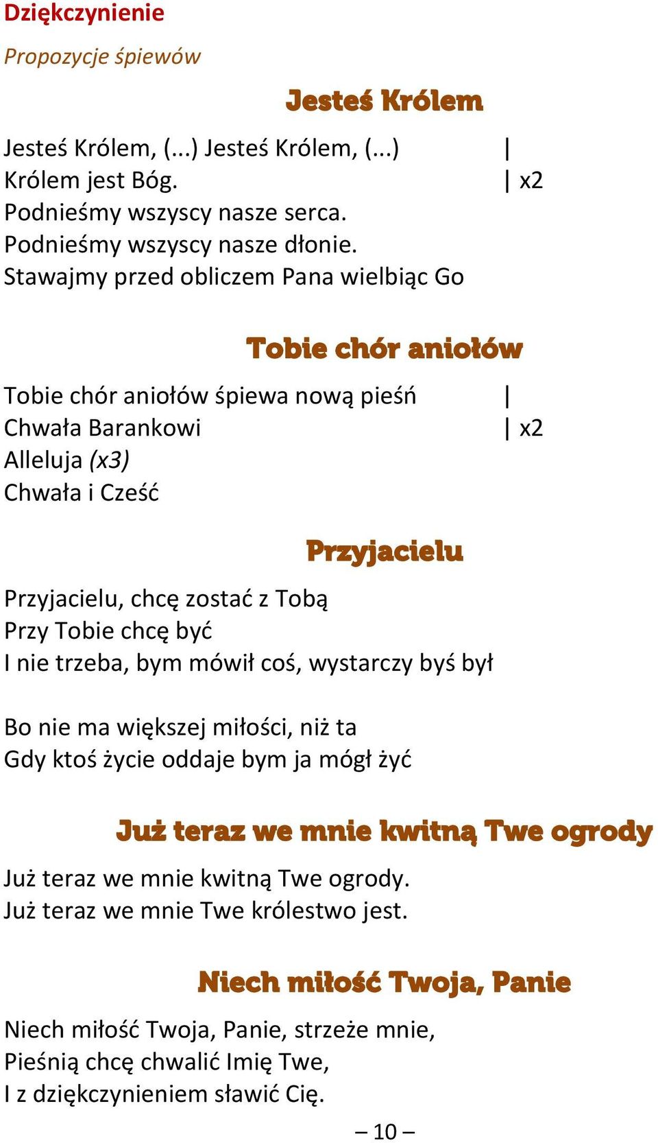 Tobą Przy Tobie chcę być I nie trzeba, bym mówił coś, wystarczy byś był Bo nie ma większej miłości, niż ta Gdy ktoś życie oddaje bym ja mógł żyć Już teraz we mnie kwitną Twe ogrody Już