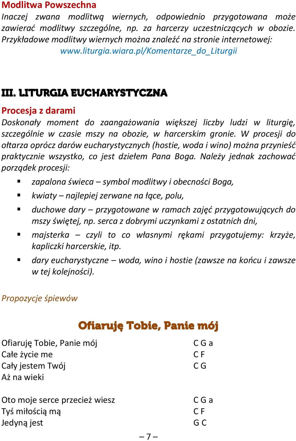 LITURGIA EUCHARYSTYCZNA Procesja z darami Doskonały moment do zaangażowania większej liczby ludzi w liturgię, szczególnie w czasie mszy na obozie, w harcerskim gronie.