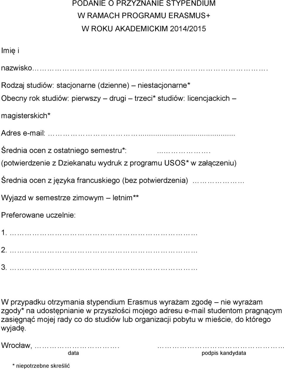 ... (potwierdzenie z Dziekanatu wydruk z programu USOS* w załączeniu) Średnia ocen z języka francuskiego (bez potwierdzenia) Wyjazd w semestrze zimowym letnim** Preferowane uczelnie: 1. 2. 3.