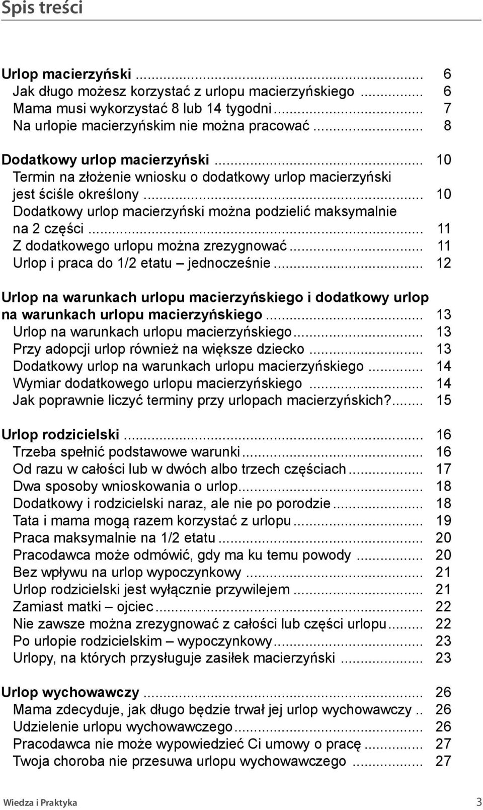 .. 11 Z dodatkowego urlopu można zrezygnować... 11 Urlop i praca do 1/2 etatu jednocześnie... 12 Urlop na warunkach urlopu macierzyńskiego i dodatkowy urlop na warunkach urlopu macierzyńskiego.