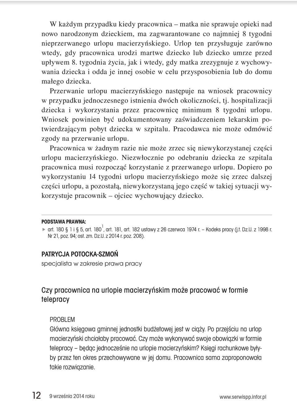 tygodnia życia, jak i wtedy, gdy matka zrezygnuje z wychowywania dziecka i odda je innej osobie w celu przysposobienia lub do domu małego dziecka.