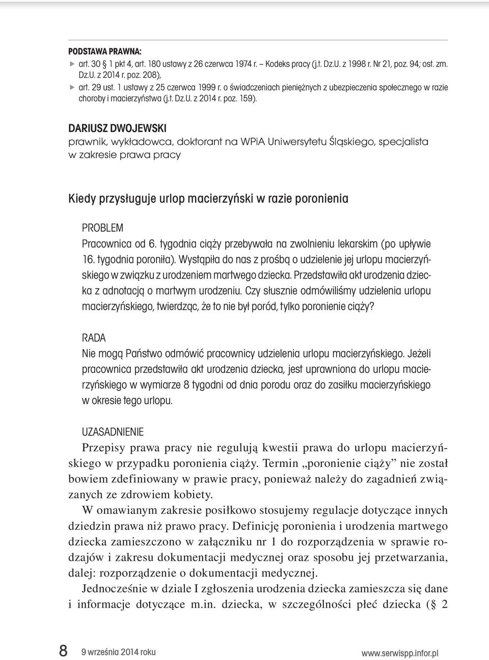 DARIUSZ DWOJEWSKI prawnik, wykładowca, doktorant na WPiA Uniwersytetu Śląskiego, specjalista w zakresie prawa pracy Kiedy przysługuje urlop macierzyński w razie poronienia PROBLEM Pracownica od 6.