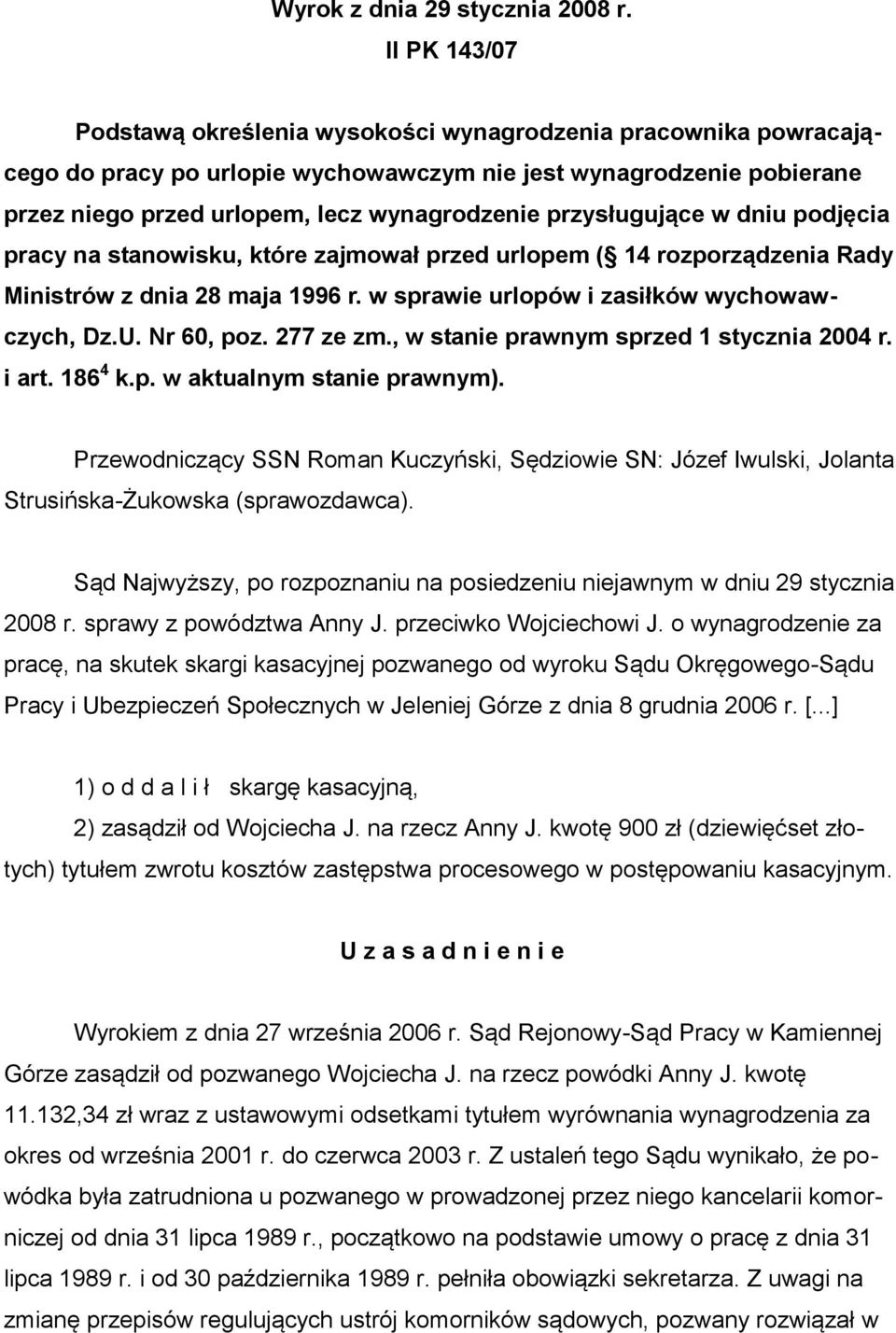 przysługujące w dniu podjęcia pracy na stanowisku, które zajmował przed urlopem ( 14 rozporządzenia Rady Ministrów z dnia 28 maja 1996 r. w sprawie urlopów i zasiłków wychowawczych, Dz.U. Nr 60, poz.